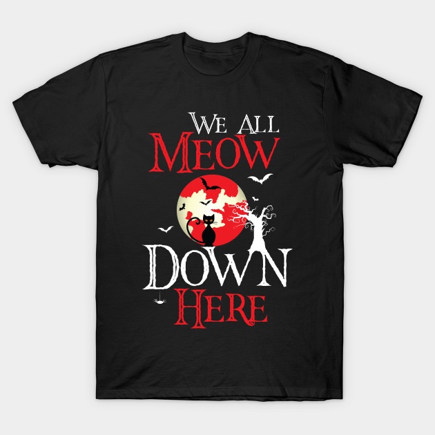 we all meow down here shirt